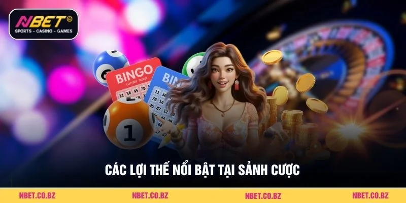 Các lợi thế nổi bật tại sảnh cược