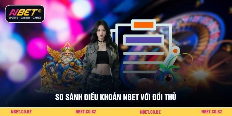 So sánh điều khoản Nbet với đối thủ